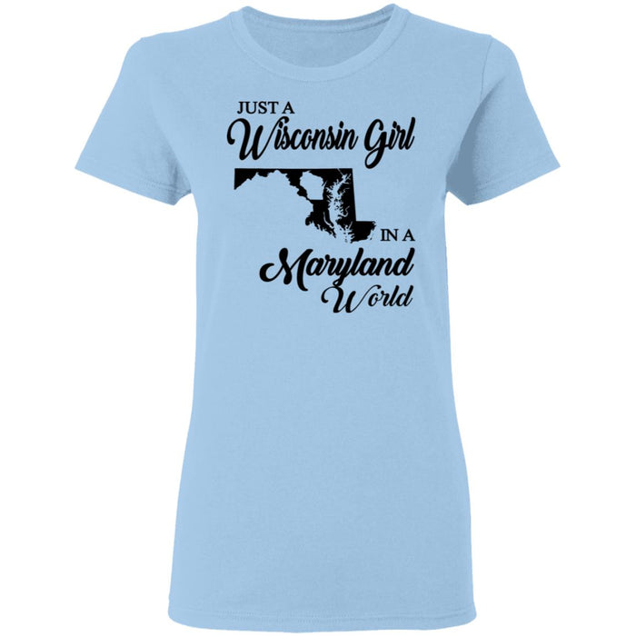 Just A Wisconsin Girl In A Maryland World T-shirt - T-shirt Teezalo