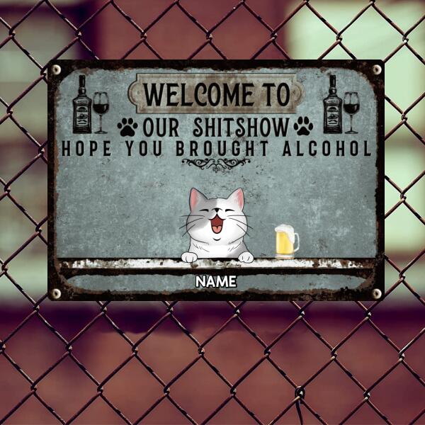 Welcome To Our Shitshow Hope You Brought Alcohol, Pet & Beverage Sign, Personalized Dog & Cat Metal Sign