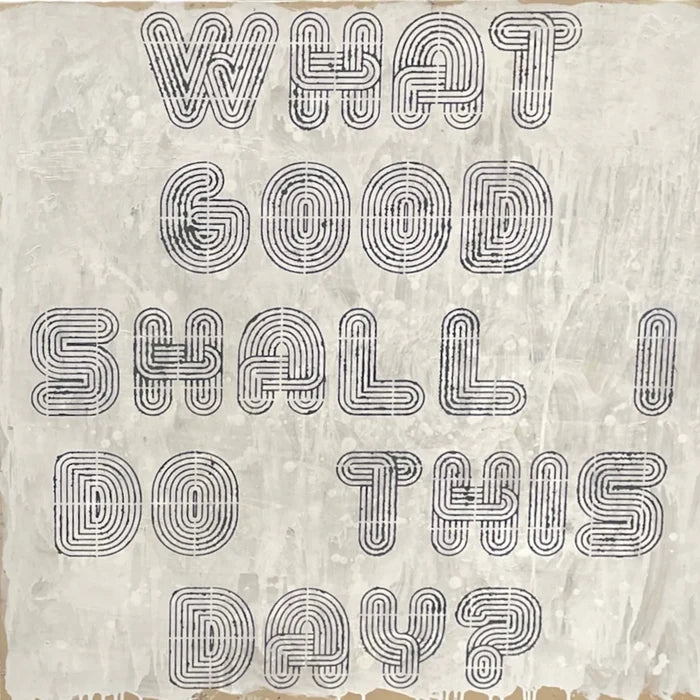 What Good Shall I Do This Day - Art Print